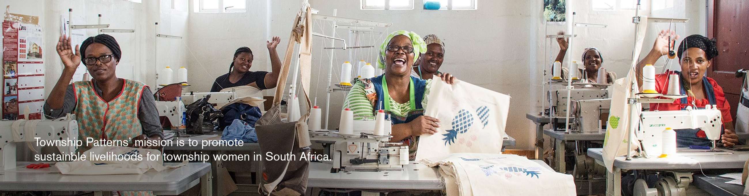 Township Patterns is a mission-led social enterprises promoting sustainable livelihoods for township women.